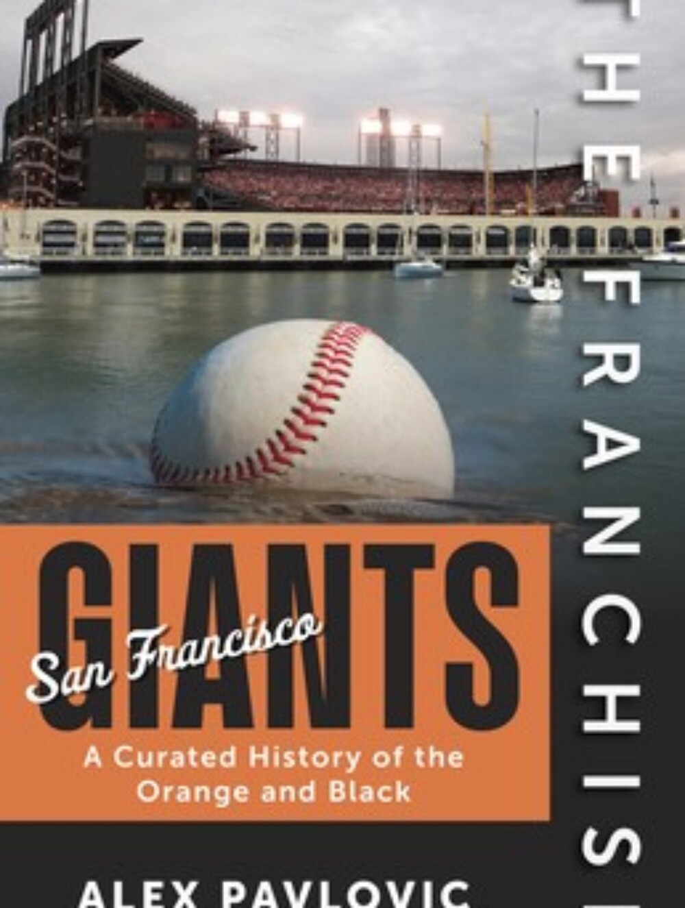 San Francisco Giants A Curated History Of The Orange And Black By Alex Pavlovic